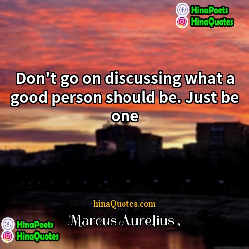 Marcus Aurelius Quotes | Don't go on discussing what a good